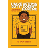 I Have Asthma, But It Doesn't Have Me