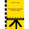 Trekking Toward Wholeness: A Resource for Care Group Leaders