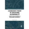 A Democratic Theory of Educational Accountability: From Test-Based Assessment to Interpersonal Responsibility