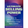 Ultimate Selling Power: How to Create and Enjoy a Multi-Million Dollar Sales Career