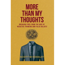More Than My Thoughts: Breaking Free From The Grip Of Negative Thinking and False Beliefs
