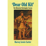 Dear Old Kit' the Historical Christopher Carson