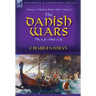 A History of Britain Before 1066: Volume 3-The Danish Wars, 796 A.D.-1066 A.D.