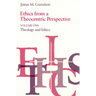 Ethics from a Theocentric Perspective, Volume 1: Theology and Ethics
