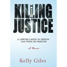 Killing Justice: A Lawyer Lands in Prison and Finds his Freedom