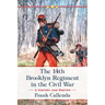 The 14th Brooklyn Regiment in the Civil War: A History and Roster