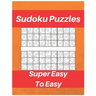 Sudoku Puzzles Super Easy To Easy: Sudoku Puzzle Book For Beginners, Contains Super Easy And Easy Puzzles