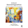 Urban Sociolinguistics: The City as a Linguistic Process and Experience