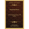 Perpetual Peace: A Philosophical Essay, 1795 (1903)