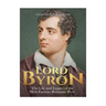 Lord Byron: The Life and Legacy of the Most Famous Romantic Poet