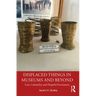 Displaced Things in Museums and Beyond: Loss, Liminality and Hopeful Encounters