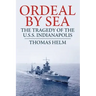 Ordeal by Sea: The Tragedy of the USS Indianapolis