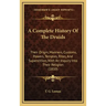 A Complete History Of The Druids: Their Origin, Manners, Customs, Powers, Temples, Rites, And Superstition, With An Inquiry Into Their Religion (1810)