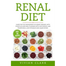 Renal Diet: Guide for the Management of Kidney Diseases, with Food Plan and Meal Planning with Low Sodium, Low Phosphorus, Low Pot
