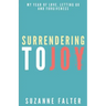 Surrendering to Joy: My Year of Love, Letting Go and Forgiveness