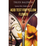Acid Test for Yellow Flower (Sammy Dick, PI Series: Book 2)