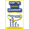 Purpose Driven Leadership: Building and Fostering Effective Teams