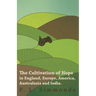 The Cultivation of Hops in England, Europe, America, Australasia and India.