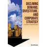 Declining Demand, Divestiture and Corporate Strategy