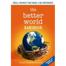 The Better World Handbook: Small Changes That Make a Big Difference