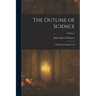 The Outline of Science: A Plain Story Simply Told; Volume 4