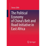 The Political Economy of China's Belt and Road Initiative in East Africa