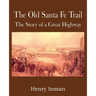 The Old Santa Fe Trail, the Story of a Great Highway