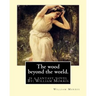The wood beyond the world. is a fantasy novel By: William Morris