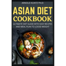 Asian Diet Cookbook: Ultimate Diet Guide with Easy Recipes and Meal Plan to Loose Weight