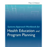 Systems Approach Workbook for Health Education & Program Planning