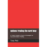 Options Trading the Hard Way: A Trader's Guide to Tactics & Strategies for Successful Option Trading