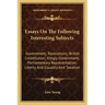 Essays on the Following Interesting Subjects: Government; Revolutions; British Constitution; Kingly Government; Parliamentary Representation; Liberty