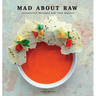 Mad about Raw: Exclusively Designed Raw Food Recipes