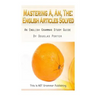 Mastering A, An, The - English Articles Solved: An English Grammar Study Guide [BLACK AND WHITE EDITION]
