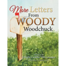 More Letters from Woody Woodchuck