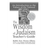 The Wisdom of Judaism Teacher's Guide: An Introduction to the Values of the Talmud