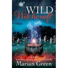 Wild Witchcraft: A Guide to Natural, Herbal and Earth Magic