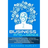 Business Intelligence: An Essential Beginner's Guide to BI, Big Data, Artificial Intelligence, Cybersecurity, Machine Learning, Data Science,