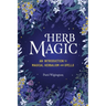 Herb Magic: An Introduction to Magical Herbalism and Spells