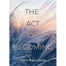 The Act Of Becoming