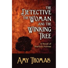 The Detective, the Woman and the Winking Tree: A Novel of Sherlock Holmes