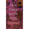 Tea Time with God: Heartwarming Insights to Refresh your Soul