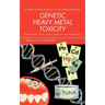 Genetic Heavy Metal Toxicity: Explaining Sids, Autism, Tourette's, Alzheimer's and Other Epidemics