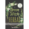 The Green Witch Herbal: Your Complete Guide to Discovering Wiccan Herbal Magic and How to Use Herbs in Contemporary Witchcraft.