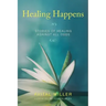 Healing Happens: Stories of Healing Against All Odds