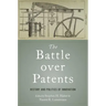 Battle Over Patents: History and Politics of Innovation