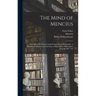 The Mind of Mencius: or, Political Economy Founded Upon Moral Philosophy: a Systematic Digest of the Doctrines of the Chinese Philosopher Mencius, B.C
