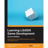 Learning LibGDX Game Development - Second Edition: Wield the power of the LibGDX framework to create a cross-platform game