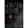 The Skeptical Believer: Telling Stories to Your Inner Atheist