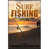 Surf Fishing: Your Comprehensive Guide To Fishing From Any Shoreline